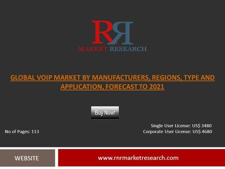 GLOBAL VOIP MARKET BY MANUFACTURERS, REGIONS, TYPE AND APPLICATION, FORECAST TO WEBSITE Single User License: US$ 3480 No.