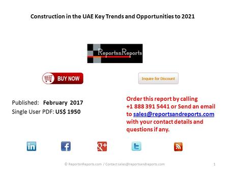 Construction in the UAE Key Trends and Opportunities to 2021 Published: February 2017 Single User PDF: US$ 1950 Order this report by calling
