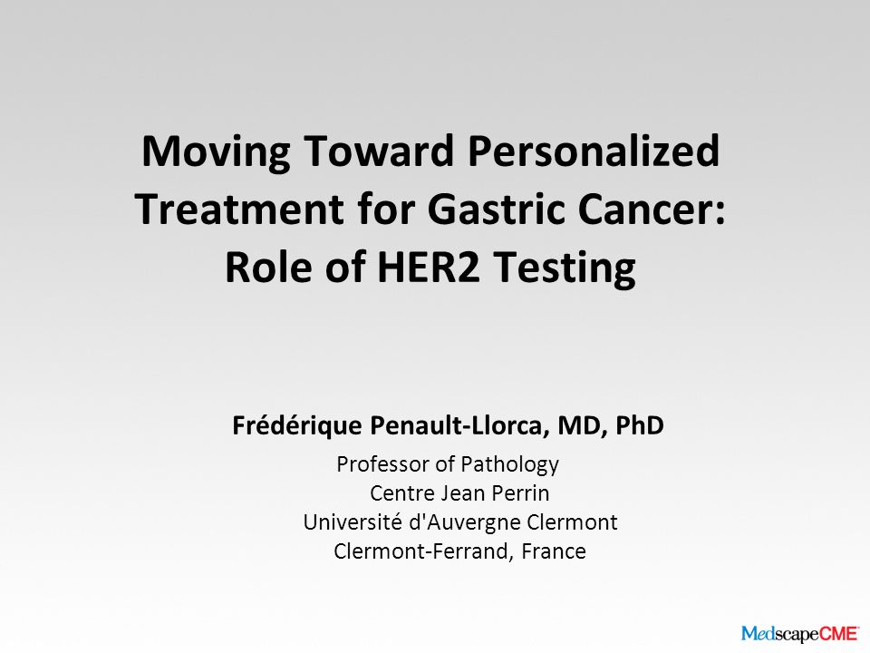 Moving Toward Personalized Treatment for Gastric Cancer: Role of HER2  Testing Frédérique Penault-Llorca, MD, PhD Professor of Pathology Centre  Jean Perrin. - ppt download