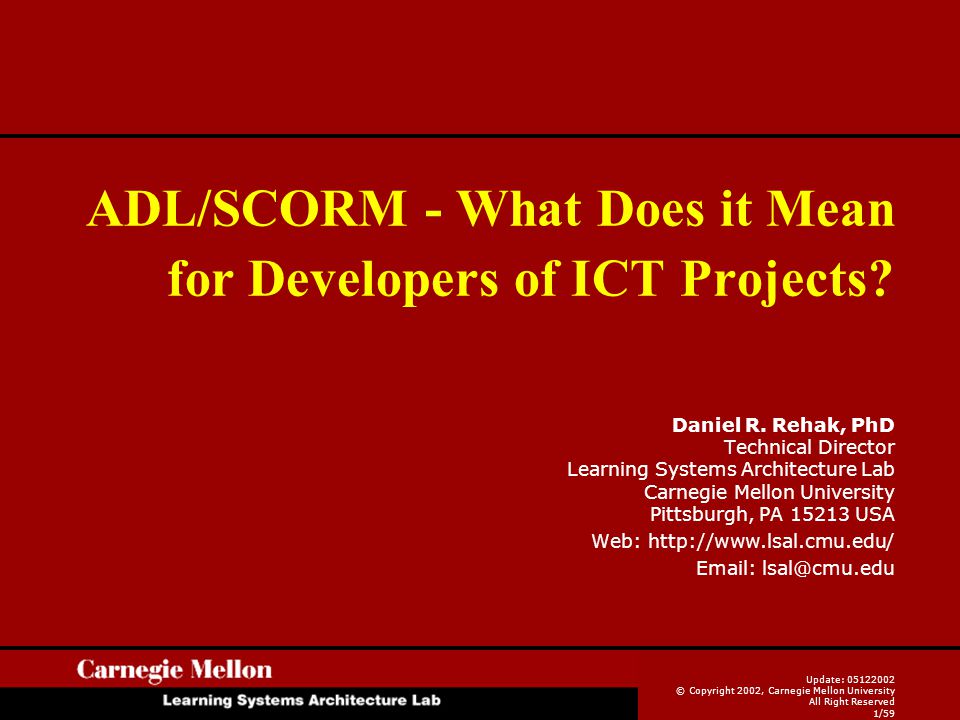 Update: © Copyright 2002, Carnegie Mellon University All Right Reserved  1/59 ADL/SCORM - What Does it Mean for Developers of ICT Projects? Daniel.  - ppt download