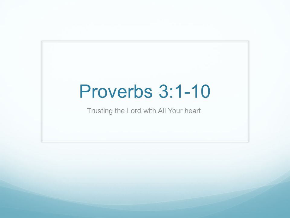 Proverbs 3:1-10 Trusting The Lord With All Your Heart. - Ppt Download