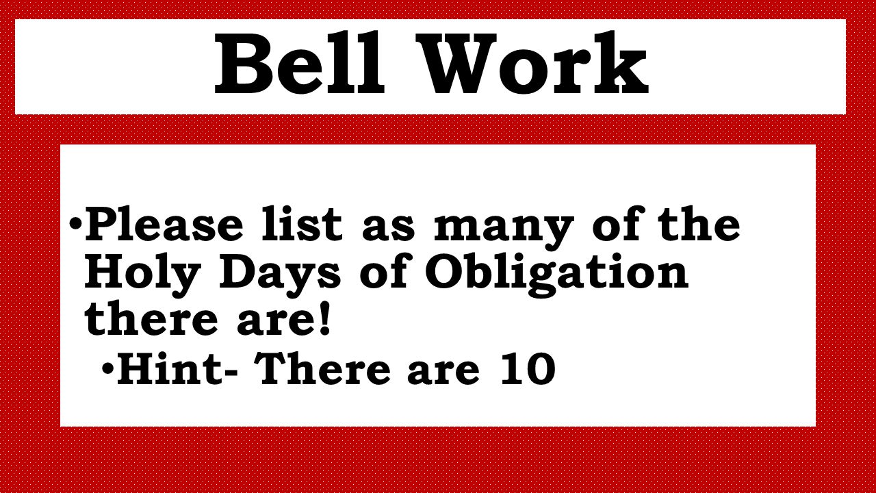Bell Work Please List As Many Of The Holy Days Of Obligation There Are Hint There Are Ppt Download