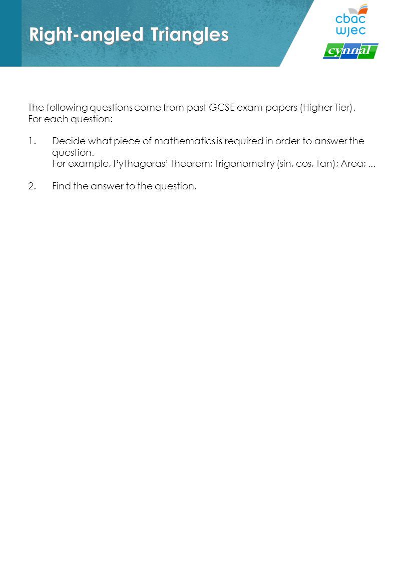 Right Angled Triangles The Following Questions Come From Past Gcse Exam Papers Higher Tier For Each Question 1 Decide What Piece Of Mathematics Is Ppt Download