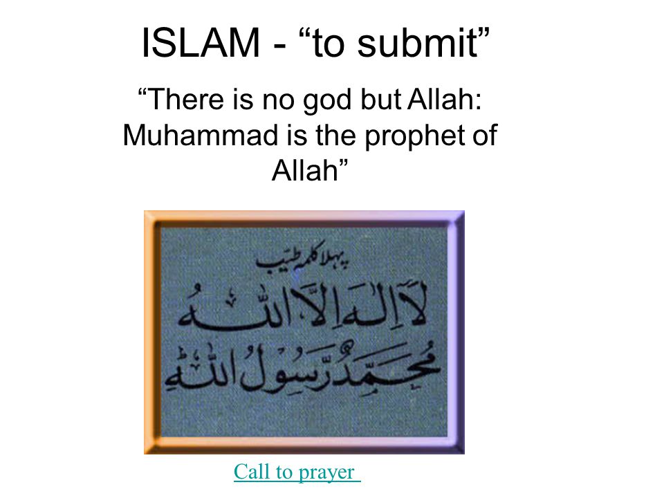Islam To Submit There Is No God But Allah Muhammad Is The Prophet Of Allah Call To Prayer Ppt Download Islam To Submit There Is No God But Allah Muhammad Is The Prophet Of Allah Call To Prayer Ppt Download