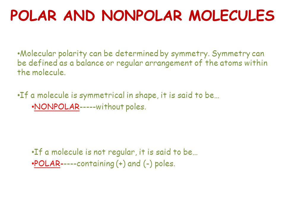 POLAR AND NONPOLAR MOLECULES Molecular polarity can be determined by  symmetry. Symmetry can be defined as a balance or regular arrangement of  the atoms. - ppt download