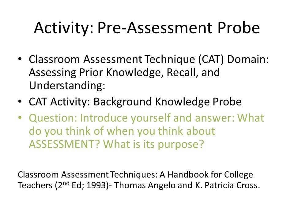 Activity: Pre-Assessment Probe Classroom Assessment Technique (CAT) Domain: Assessing  Prior Knowledge, Recall, and Understanding: CAT Activity: Background. - ppt  download