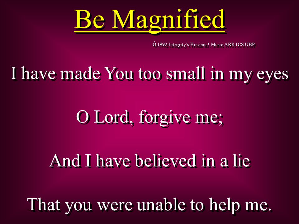 Be Magnified I Have Made You Too Small In My Eyes O Lord Forgive Me Ppt Video Online Download