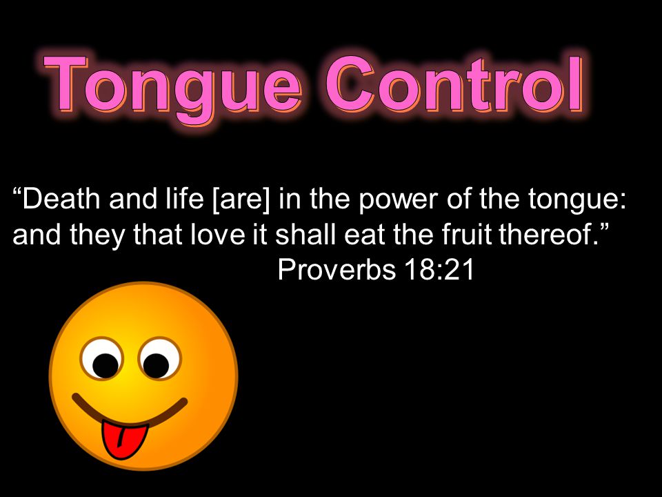 Death And Life Are In The Power Of The Tongue And They That Love It Shall Eat The Fruit Thereof Proverbs 18 Ppt Download