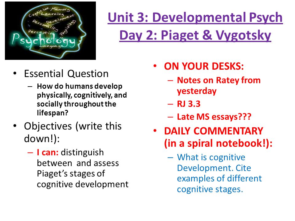 Unit 3 Developmental Psych Day 2 Piaget Vygotsky