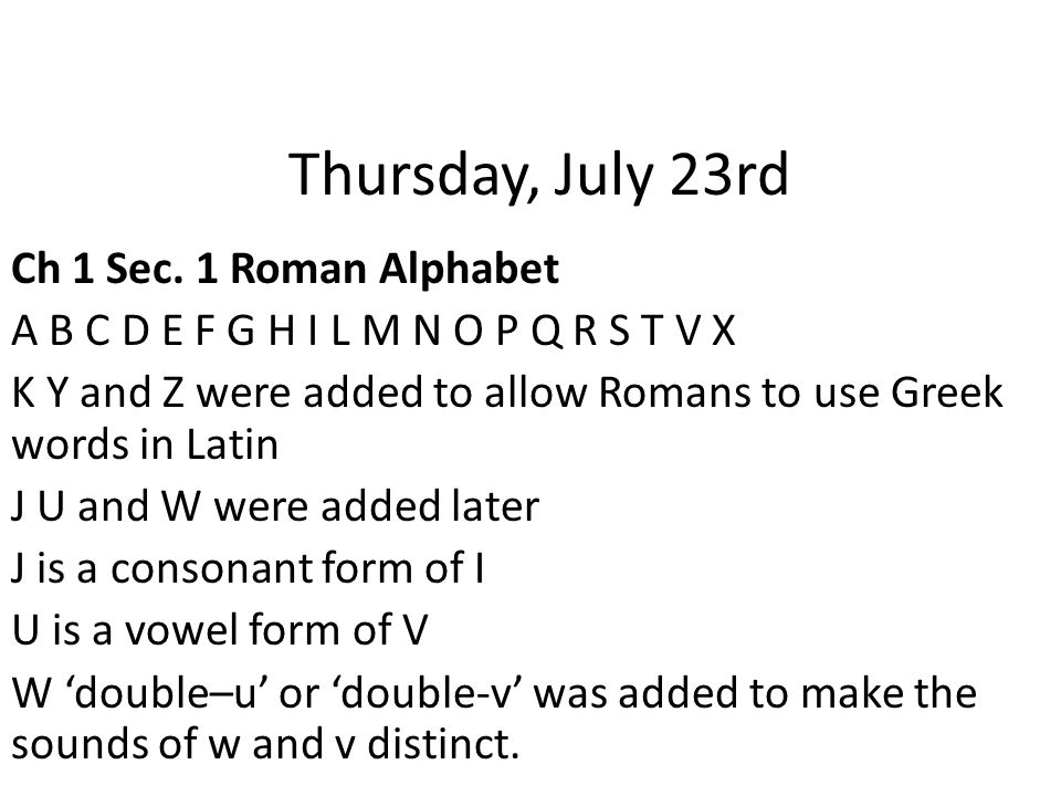 Latin Pronunciation Latin I Magister Henderson. The Roman Alphabet The Roman alphabet is the same as the alphabet we use today, with a couple of slight. - ppt download