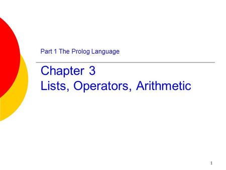 Part 1 The Prolog Language Chapter 3 Lists, Operators, Arithmetic