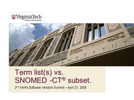 Term list(s) vs. SNOMED -CT ® subset. 2 nd AAHA Software Vendors Summit – April 21, 2009.