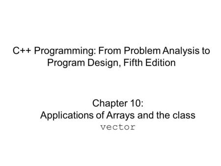 Chapter 10: Applications of Arrays and the class vector