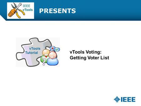 12-CRS-0106 REVISED 8 FEB 2013 PRESENTS vTools Voting: Getting Voter List.