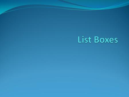 List Box in Widget Swap Drop Down Lists in GPE Naming Convention List boxeslst (El Es Tee – not 1 s t) Drop Down Listscbo (for combo box – old name)