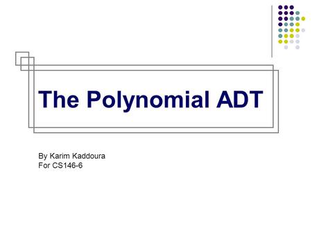 The Polynomial ADT By Karim Kaddoura For CS146-6.