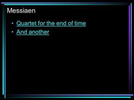Messiaen Quartet for the end of time And another.