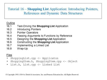 © Copyright 1992–2004 by Deitel & Associates, Inc. and Pearson Education Inc. All Rights Reserved. Tutorial 16 – Shopping List Application: Introducing.