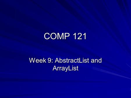 COMP 121 Week 9: AbstractList and ArrayList. Objectives List common operations and properties of Lists as distinct from Collections Extend the AbstractCollection.