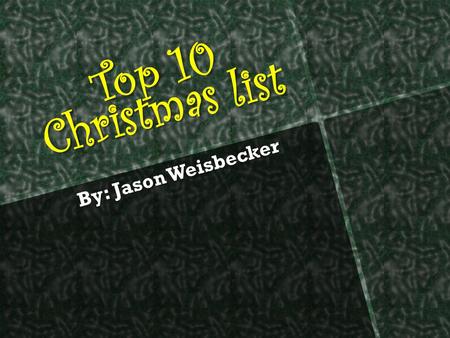 Top 10 Christmas list By: Jason Weisbecker. # 10 Gift I like Need for Speed The cars are fun to drive around!!