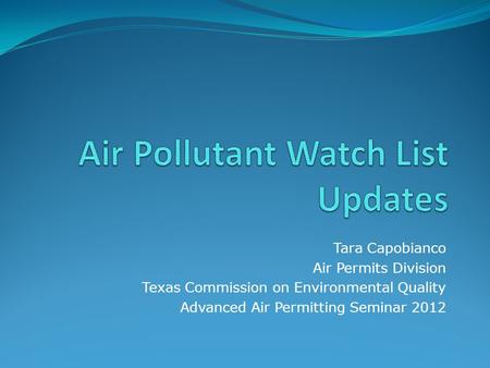 Tara Capobianco Air Permits Division Texas Commission on Environmental Quality Advanced Air Permitting Seminar 2012.
