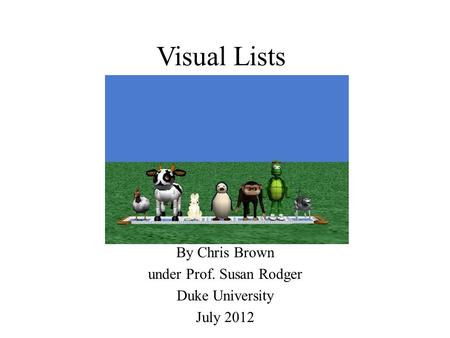 Visual Lists By Chris Brown under Prof. Susan Rodger Duke University July 2012.