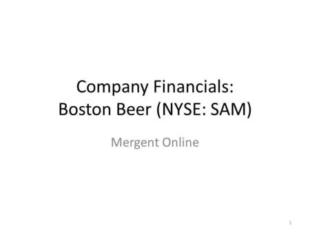 Company Financials: Boston Beer (NYSE: SAM) Mergent Online 1.