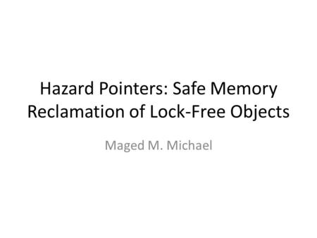 Hazard Pointers: Safe Memory Reclamation of Lock-Free Objects