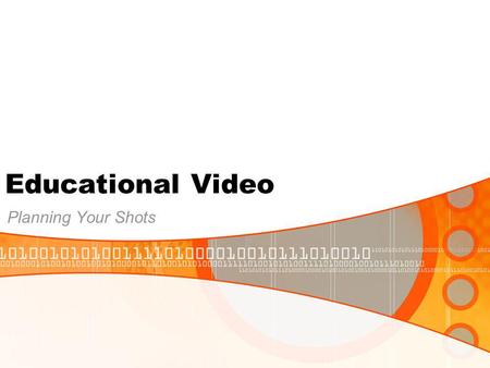 Educational Video Planning Your Shots. Why? Beginning the Plan Read the script Find your location(s) Video production schedule Get cast member(s) Make.
