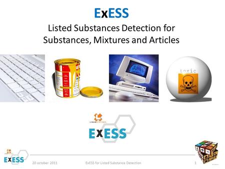 ExESS Listed Substances Detection for Substances, Mixtures and Articles 20 october 2011ExESS for Listed Substance Detection1.