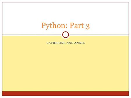 CATHERINE AND ANNIE Python: Part 3. Intro to Loops Do you remember in Alice when you could use a loop to make a character perform an action multiple times?
