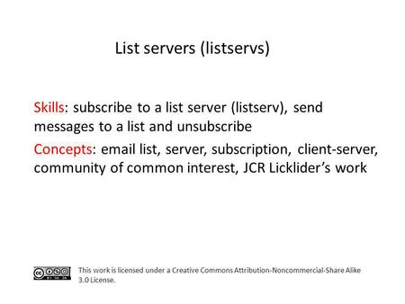 Skills: subscribe to a list server (listserv), send messages to a list and unsubscribe Concepts: email list, server, subscription, client-server, community.