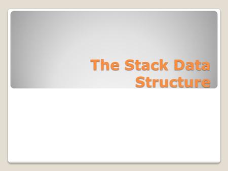 The Stack Data Structure. Classic structure What is a Stack? An abstract data type in which accesses are made at only one end Last In First Out (LIFO)