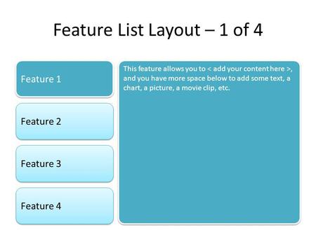 Feature List Layout – 1 of 4 Feature 1 Feature 2 Feature 3 Feature 4 This feature allows you to, and you have more space below to add some text, a chart,