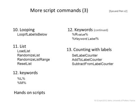 More script commands (3) [Eye and Pen v2] 10. Looping 11. List LoopIfLabelIsBelow LoadList RandomizeList RandomizeListRange ResetList 12. keywords %L%