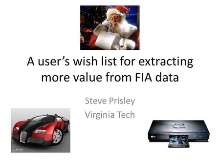 A users wish list for extracting more value from FIA data Steve Prisley Virginia Tech.