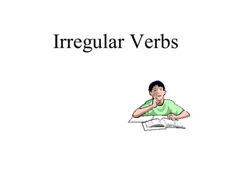 Irregular Verbs. COMMON IRREGULAR VERBS blow PresentPastPast Participle ??? Can you list these verb forms?