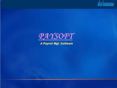 PAYSOFT A Payroll Mgt. Software. Key Features Handles Payroll operations of Any Organization Records Employees Comprehensive Data Flexibility in Processing.