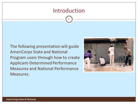 Introduction AmeriCorps State & National 1 The following presentation will guide AmeriCorps State and National Program users through how to create Applicant-Determined.