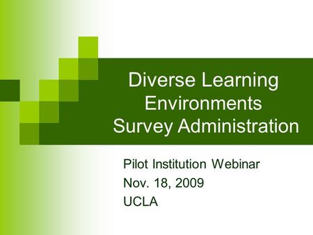 Diverse Learning Environments Survey Administration Pilot Institution Webinar Nov. 18, 2009 UCLA.