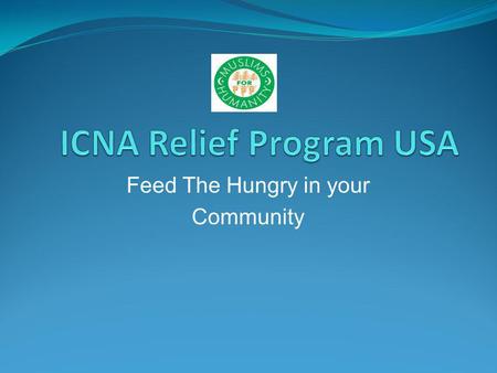 Feed The Hungry in your Community. Why help others? As a Muslim This is our duty This is one of the way of dawah This is how we establish a culture of.