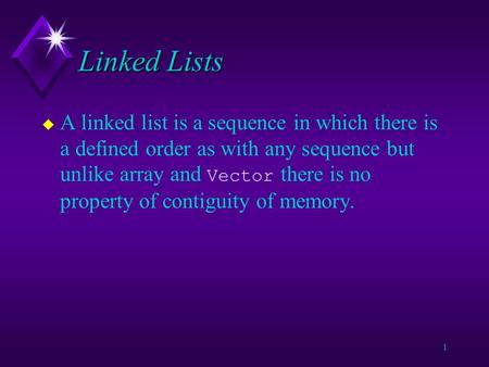 1 Linked Lists A linked list is a sequence in which there is a defined order as with any sequence but unlike array and Vector there is no property of.