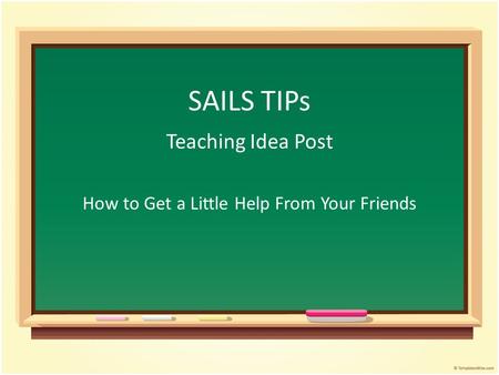 SAILS TIPs Teaching Idea Post How to Get a Little Help From Your Friends.