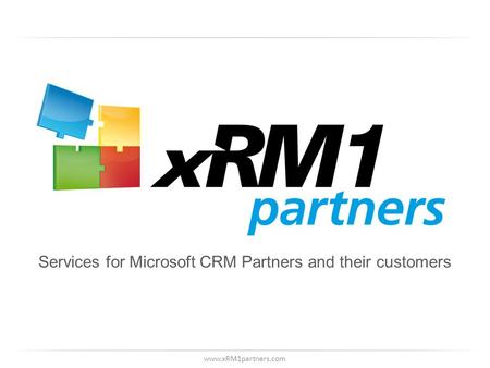 Www.xRM1partners.com Services for Microsoft CRM Partners and their customers.