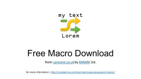 Free Macro Download from i-present.co.uk by GMARK Ltd.i-present.co.ukGMARK my text Lorem for more information :