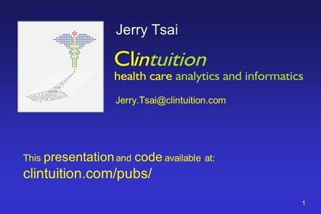 1 Jerry Tsai This presentation and code available at: clintuition.com/pubs/