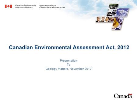 Canadian Environmental Assessment Act, 2012 Presentation To Geology Matters, November 2012.