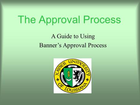 A Guide to Using Banners Approval Process The Approval Process.