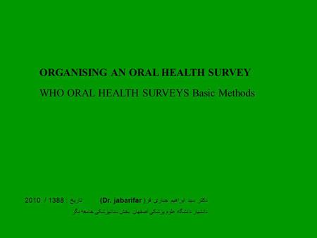 ORGANISING AN ORAL HEALTH SURVEY WHO ORAL HEALTH SURVEYS Basic Methods