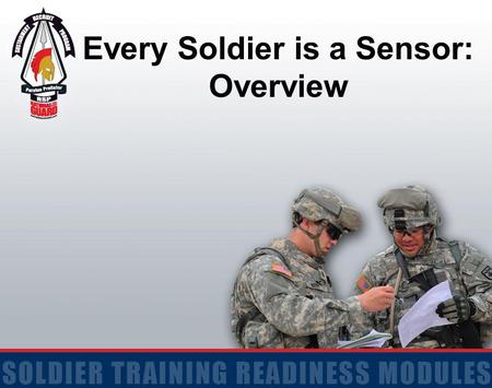 Every Soldier is a Sensor: Overview. 2 Terminal Learning Objective Action: Identify key components and definitions of Every Soldier is a Sensor (ES2)